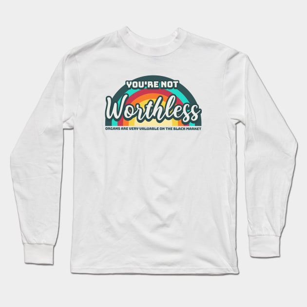 You are not worthless Long Sleeve T-Shirt by valentinahramov